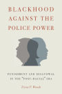 Blackhood Against the Police Power: Punishment and Disavowal in the 