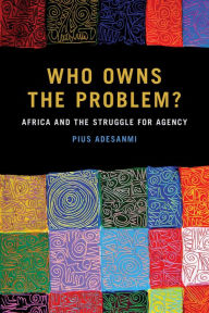 Free audiobooks to download to itunes Who Owns the Problem?: Africa and the Struggle for Agency in English by Pius Adesanmi