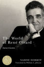 The World of René Girard: Interviews