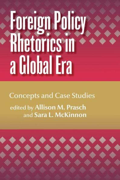 Foreign Policy Rhetorics in a Global Era: Concepts and Case Studies