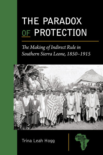 The Paradox of Protection: The Making of Indirect Rule in Southern Sierra Leone, 1850-1915