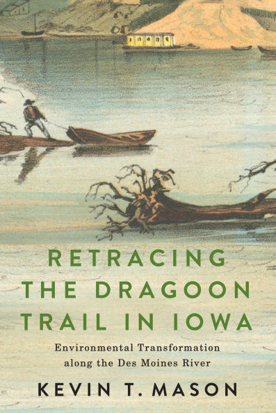 Retracing the Dragoon Trail in Iowa: Environmental Transformation along the Des Moines River