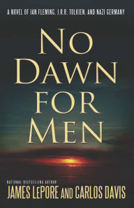 No Dawn for Men: A Novel of Ian Fleming and JRR Tolkien in WWII France