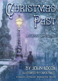 Title: Christmas Past: A Ghostly Winter Tale, Author: John Adcox