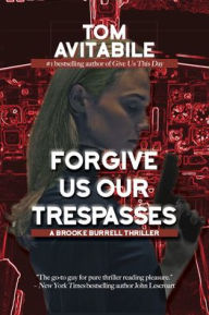 Title: Forgive Us Our Trespasses: A Brooke Burrell Thriller, Author: Tom Avitabile