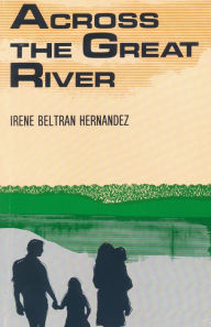 Title: Across the Great River, Author: Irene Beltrán Hernández
