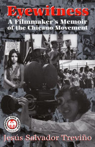 Title: Eyewitness: A Filmmaker's Memoir of the Chicano Movement, Author: Jesús Salvador Treviño