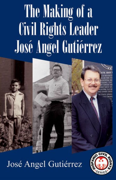 The Making of a Civil Rights Leader: José Angel Gutiérrez