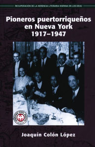 Title: Pioneros puertorriquenos en Nueva York, 1917-1947, Author: Joaquin Colon