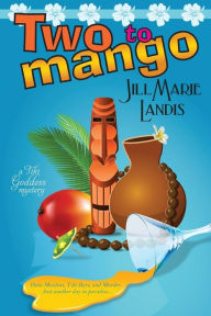 Title: Two to Mango (Tiki Goddess Mystery Series #2), Author: Jill Marie Landis