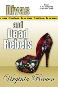 Title: Divas And Dead Rebels, Author: Virginia Brown