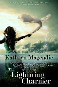 Title: The Lightning Charmer, Author: Kathryn Magendie