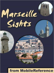 Title: Marseille Sights: a travel guide to the top 20 attractions in Marseille, France, Author: MobileReference