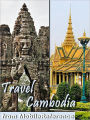 Travel Cambodia: Illustrated Guide, Phrasebook & Maps. Incl: Angkor Archaeological Park (with Angkor Wat, Bayon and 30+ sites) Siem Reap, Phnom Penh, Battambang, Sihanoukville & more.