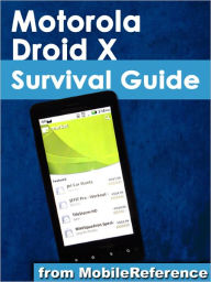 Title: Motorola Droid X Survival Guide: Step-by-Step User Guide for Droid X: Getting Started, Downloading FREE eBooks, Using eMail, Photos and Videos, and Surfing Web, Author: Toly K