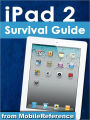 iPad 2 Survival Guide: Step-by-Step User Guide for Apple iPad 2: Getting Started, Downloading FREE eBooks, Taking Pictures, Making Video Calls, Using eMail, and Surfing the Web