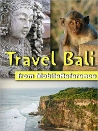 Travel Bali, Indonesia: Illustrated Guide and Maps. Includes Seminyak, Ubud, Nusa Dua, West Bali National Park, Candidasa, Denpasar and more
