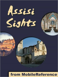 Title: Assisi Sights: a travel guide to the main attractions in Assisi, Umbria, Italy, Author: MobileReference
