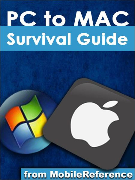 Switching from PC to Mac Survival Guide: Step-by-Step User Guide for