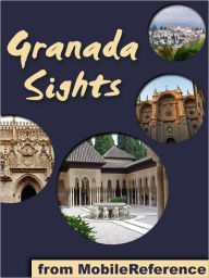Title: Granada Sights: a travel guide to the top attractions in Granada, Andalusia, Spain, Author: MobileReference