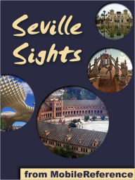Title: Sevilla Sights: a travel guide to the top attractions in Seville, Spain, Author: MobileReference