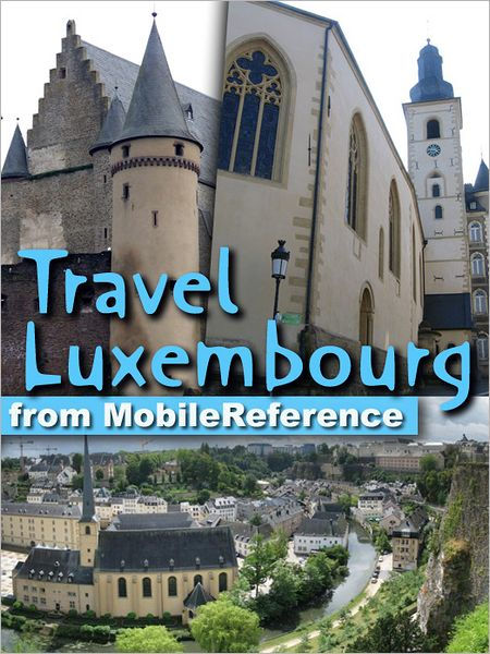Travel Luxembourg Grand Duchy Of Luxembourg Illustrated Guide Phrasebook Maps By Mobilereference Nook Book Ebook Barnes Noble