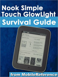Title: Nook Simple Touch GlowLight Survival Guide: Step-by-Step User Guide for the Nook Simple Touch GlowLight eReader: Getting Started, Using Hidden Features, and Downloading FREE eBooks, Author: MobileReference