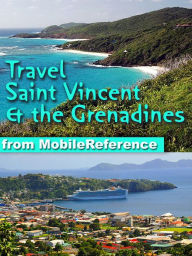Travel Saint Vincent and the Grenadines (SVG): illustrated guide and maps (St. Vincent & the Grenadines, Caribbean)