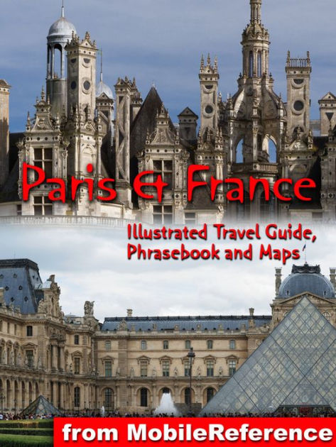Paris France Illustrated Travel Guide Phrasebook And Maps By Mobilereference Nook Book Ebook Barnes Noble