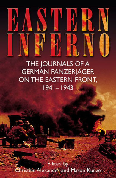 Eastern Inferno: The Journals of a German Panzerjäger on the Eastern Front, 1941-43