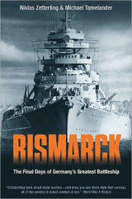 Title: Bismarck: The Final Days of Germany's Greatest Battleship, Author: Michael Tamelander