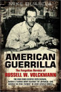 American Guerrilla: The Forgotten Heroics of Russell W. Volckmann-the Man Who Escaped from Bataan, Raised a Filipino Army against the Japanese, and became the True
