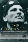 Jump Commander: In Combat with the 505th and 508th Parachute Infantry Regiments, 82ndAirborne Division in World War II