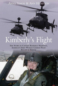 Title: Kimberly's Flight: The Story of Captain Kimberly Hampton, America's First Woman Combat Pilot Killed in Battle, Author: Anna Simon
