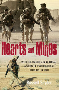 Title: Hearts and Mines: With the Marines in al Anbar: A Story of Psychological Warfare in Iraq, Author: Russell Snyder