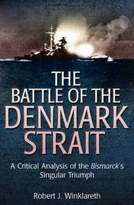 The Battle of Denmark Strait: A Critical Analysis of the Bismarck's Singular Triumph