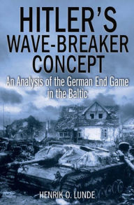 Hitler's Wave-Breaker Concept: An Analysis of the German End Game in the Baltic