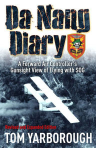 Title: Da Nang Diary: A Forward Air Controller's Gunsight View of Flying with SOG, Author: Thomas R Yarborough