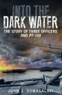 Into the Dark Water: The Story of Three Officers and PT-109