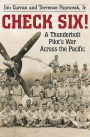 Check Six!: A Thunderbolt Pilot's War Across the Pacific