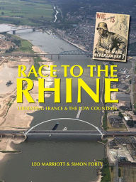 Title: Race to the Rhine: Liberating France and the Low Countries 1944-45, Author: Leo Marriott