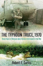 The Typhoon Truce, 1970: Three Days in Vietnam when Nature Intervened in the War