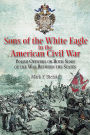 Sons of the White Eagle in the American Civil War: Divided Poles in a Divided Nation