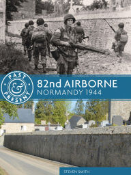 Title: 82nd Airborne: Normandy 1944, Author: Stephen Smith