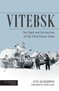 Title: Vitebsk: The Fight and Destruction of Third Panzer Army, Author: Otto Heidkämper