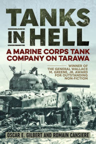 Title: Tanks in Hell: A Marine Corps Tank Company on Tarawa, Author: Romain Cansiere