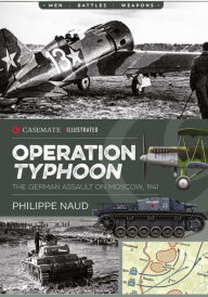 Title: Operation Typhoon: The German Assault on Moscow, 1941, Author: Philippe Naud