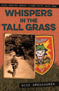 Title: Whispers in the Tall Grass: Back Behind Enemy Lines with Macv-Sog, Author: Nick Brokhausen