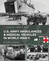 Title: U.S. Army Ambulances and Medical Vehicles in World War II, Author: Didier Andres