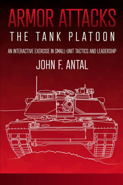 Armor Attacks: The Tank Platoon: An Interactive Exercise in Small-unit Tactics and Leadership